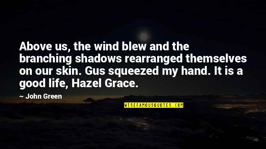 Hazel Quotes By John Green: Above us, the wind blew and the branching