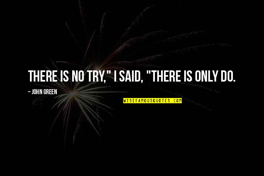 Hazel Quotes By John Green: There is no try," I said, "There is