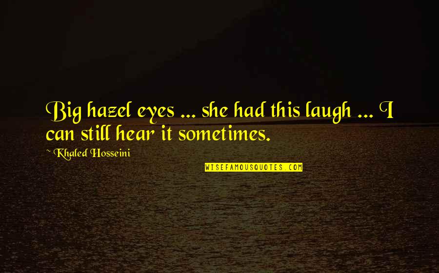 Hazel Quotes By Khaled Hosseini: Big hazel eyes ... she had this laugh