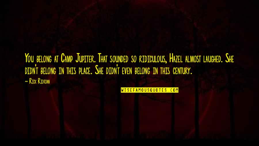Hazel Quotes By Rick Riordan: You belong at Camp Jupiter. That sounded so