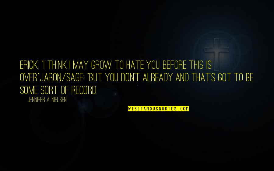 Hazel Watership Down Quotes By Jennifer A. Nielsen: Erick: "I think I may grow to hate Hazel Watership Down Quotes By Jennifer A. Nielsen: Erick: "I think I may grow to hate