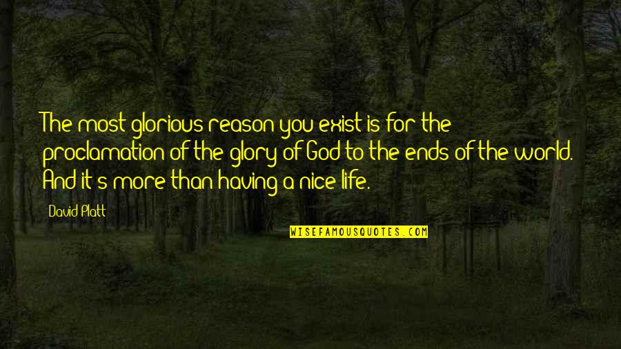 Hazelandhuck Quotes By David Platt: The most glorious reason you exist is for