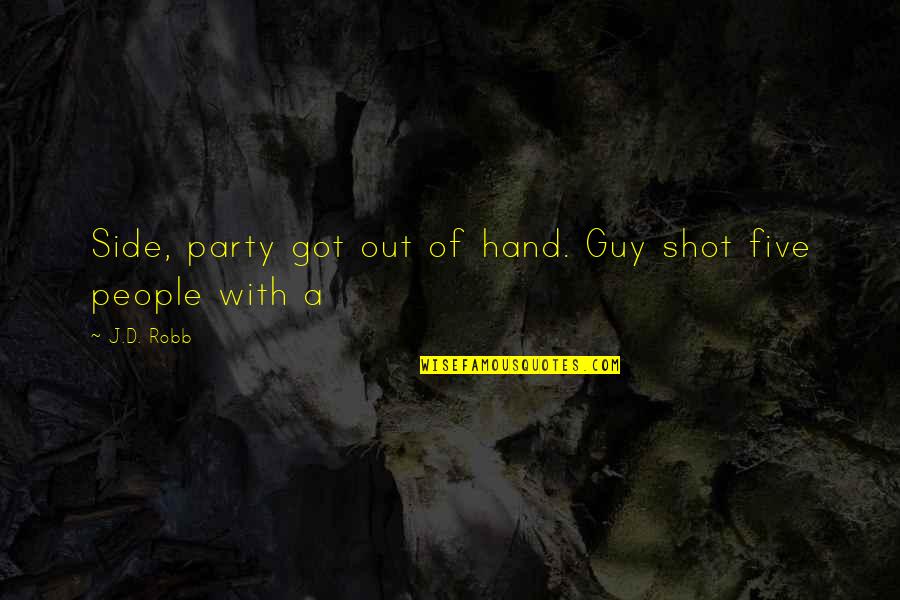 Hazeldine Press Quotes By J.D. Robb: Side, party got out of hand. Guy shot