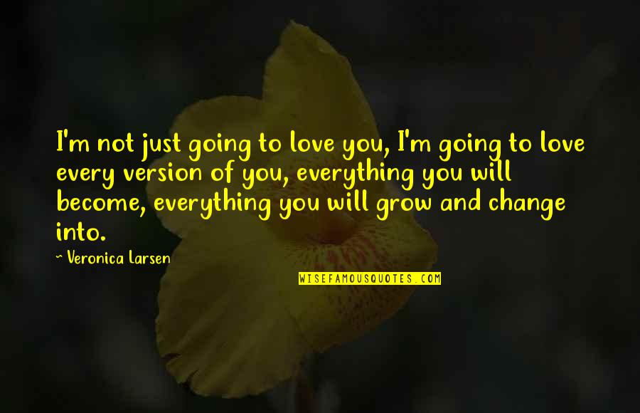 Hazeldine Press Quotes By Veronica Larsen: I'm not just going to love you, I'm Hazeldine Press Quotes By Veronica Larsen: I'm not just going to love you, I'm