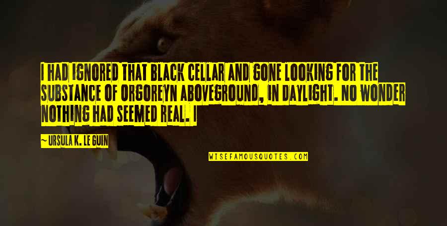 Hazelle Batman Quotes By Ursula K. Le Guin: I had ignored that black cellar and gone Hazelle Batman Quotes By Ursula K. Le Guin: I had ignored that black cellar and gone