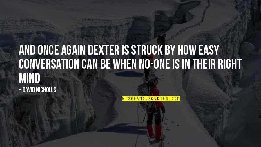 Hazelle Rogers Quotes By David Nicholls: And once again Dexter is struck by how Hazelle Rogers Quotes By David Nicholls: And once again Dexter is struck by how