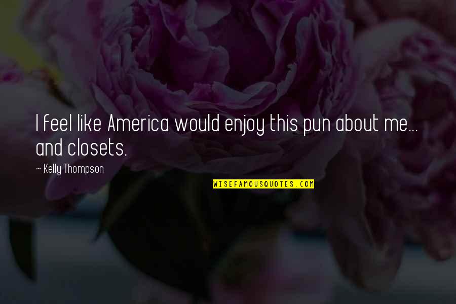 Hazelnuts Oregon Quotes By Kelly Thompson: I feel like America would enjoy this pun