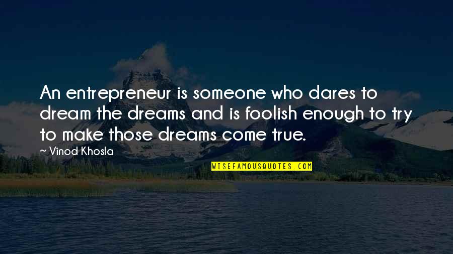 Hazelnuts Quotes By Vinod Khosla: An entrepreneur is someone who dares to dream