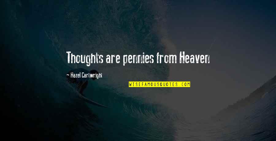 Hazel's Quotes By Hazel Cartwright: Thoughts are pennies from Heaven