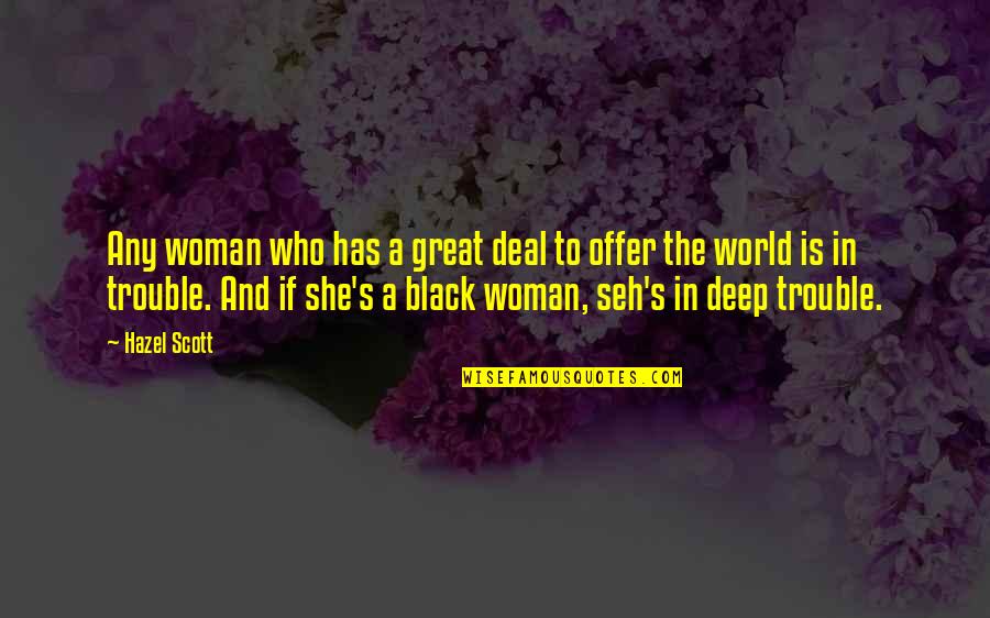 Hazel's Quotes By Hazel Scott: Any woman who has a great deal to Hazel's Quotes By Hazel Scott: Any woman who has a great deal to
