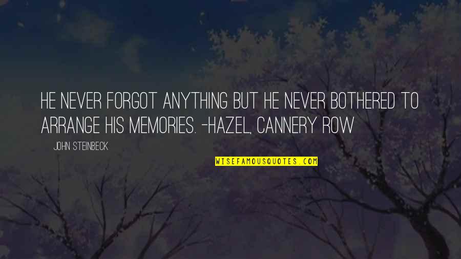 Hazel's Quotes By John Steinbeck: He never forgot anything but he never bothered