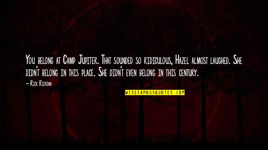 Hazel's Quotes By Rick Riordan: You belong at Camp Jupiter. That sounded so