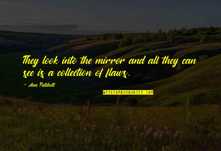 Hazeltail And Reedwhisker Quotes By Ann Patchett: They look into the mirror and all they