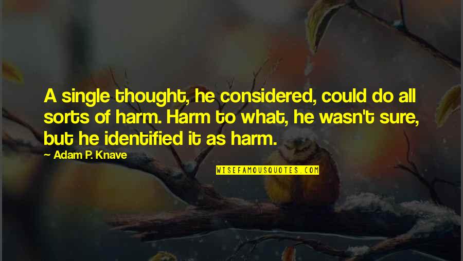 Hazem Salah Quotes By Adam P. Knave: A single thought, he considered, could do all Hazem Salah Quotes By Adam P. Knave: A single thought, he considered, could do all
