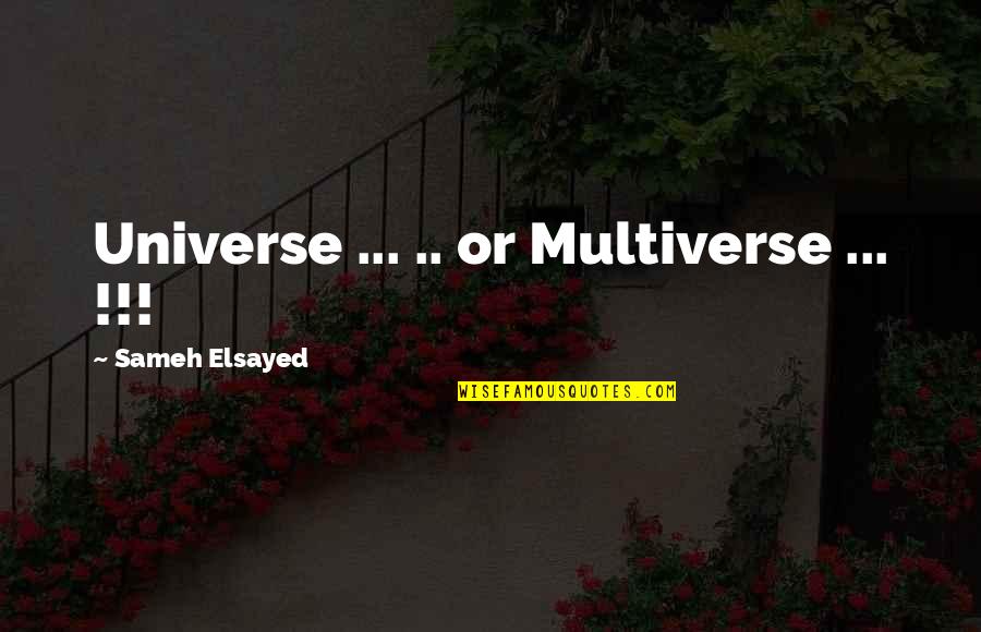 Hazes Quotes By Sameh Elsayed: Universe ... .. or Multiverse ... !!! Hazes Quotes By Sameh Elsayed: Universe ... .. or Multiverse ... !!!