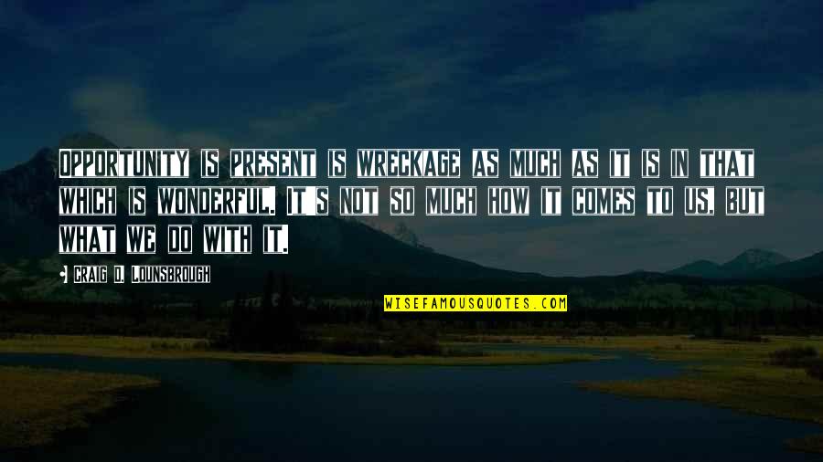 Hazewinkel Wrestling Quotes By Craig D. Lounsbrough: Opportunity is present is wreckage as much as Hazewinkel Wrestling Quotes By Craig D. Lounsbrough: Opportunity is present is wreckage as much as