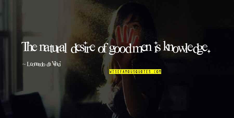 Hazier Music Quotes By Leonardo Da Vinci: The natural desire of good men is knowledge. Hazier Music Quotes By Leonardo Da Vinci: The natural desire of good men is knowledge.