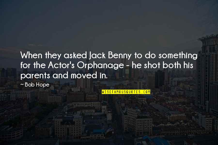 Hazine Ve Quotes By Bob Hope: When they asked Jack Benny to do something Hazine Ve Quotes By Bob Hope: When they asked Jack Benny to do something