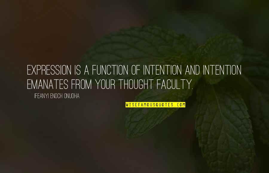 Hazine Ve Quotes By Ifeanyi Enoch Onuoha: Expression is a function of intention and intention Hazine Ve Quotes By Ifeanyi Enoch Onuoha: Expression is a function of intention and intention