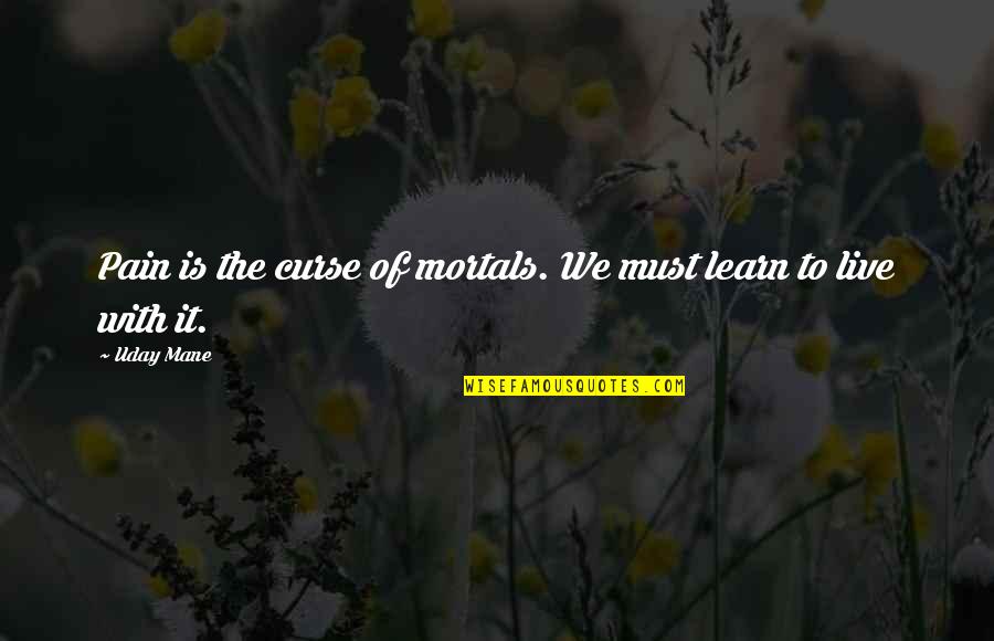 Hazine Ve Quotes By Uday Mane: Pain is the curse of mortals. We must