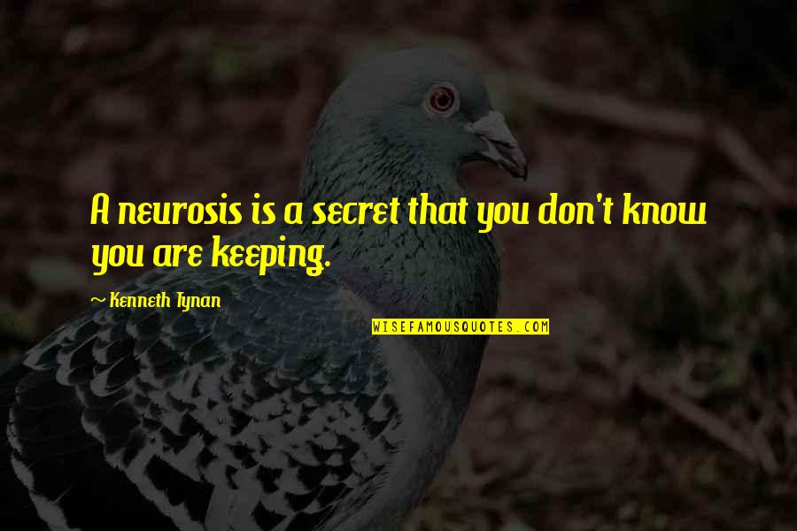 Haziran Burcu Quotes By Kenneth Tynan: A neurosis is a secret that you don't