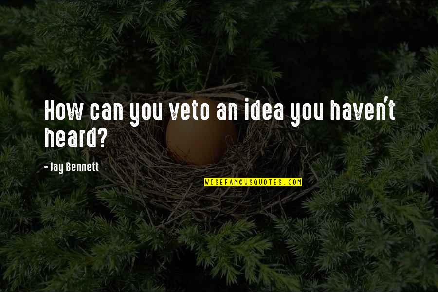 Haziza Sculptures Quotes By Jay Bennett: How can you veto an idea you haven't
