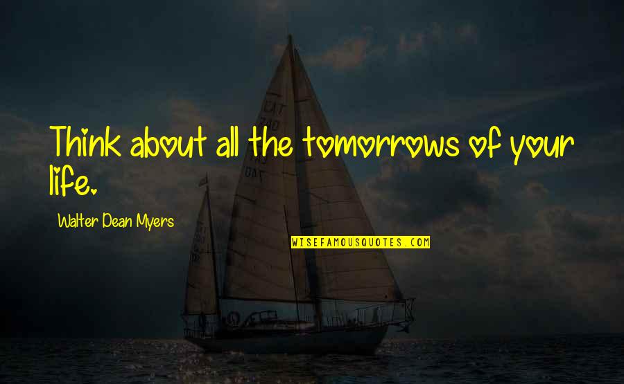 Hazla Tekst Quotes By Walter Dean Myers: Think about all the tomorrows of your life. Hazla Tekst Quotes By Walter Dean Myers: Think about all the tomorrows of your life.