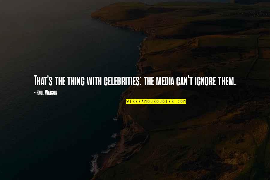 Hazlegrove Parent Quotes By Paul Watson: That's the thing with celebrities: the media can't