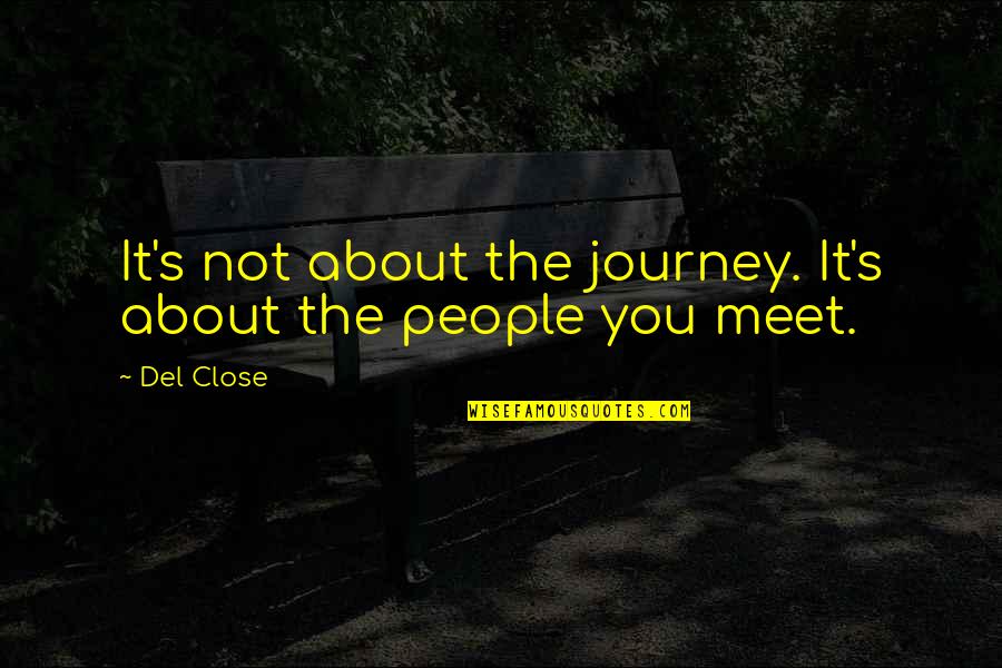 Hazlett Quotes By Del Close: It's not about the journey. It's about the