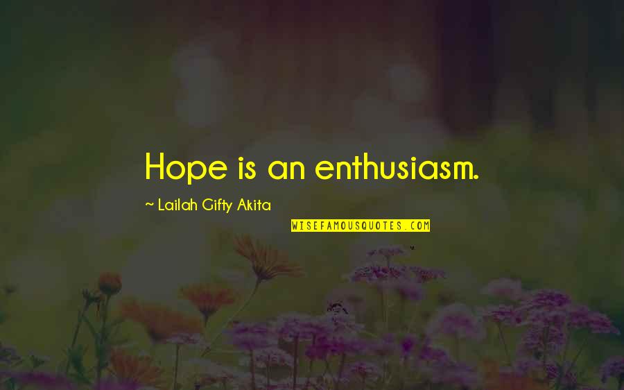 Hazlett Quotes By Lailah Gifty Akita: Hope is an enthusiasm.