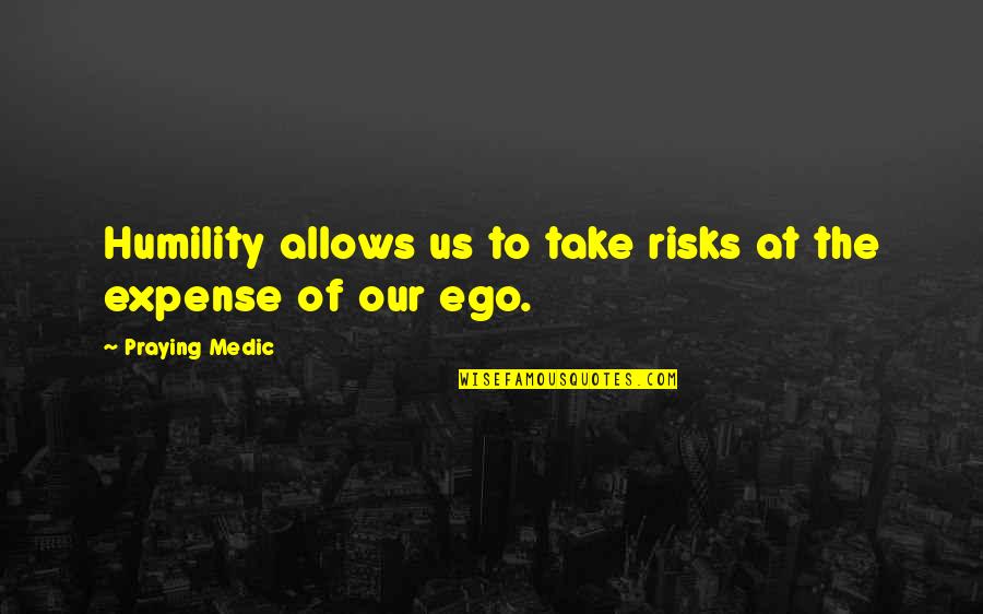 Hazlett Quotes By Praying Medic: Humility allows us to take risks at the Hazlett Quotes By Praying Medic: Humility allows us to take risks at the