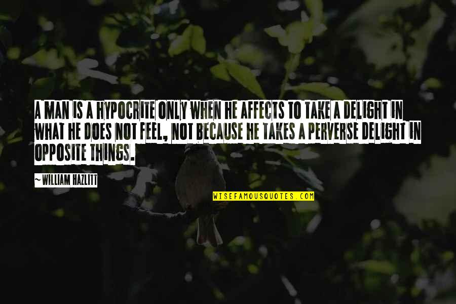 Hazlitt Quotes By William Hazlitt: A man is a hypocrite only when he