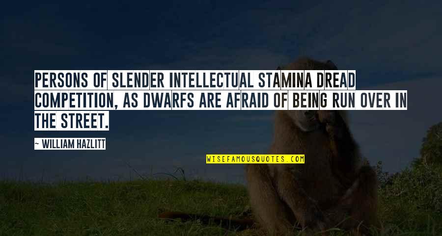 Hazlitt Quotes By William Hazlitt: Persons of slender intellectual stamina dread competition, as