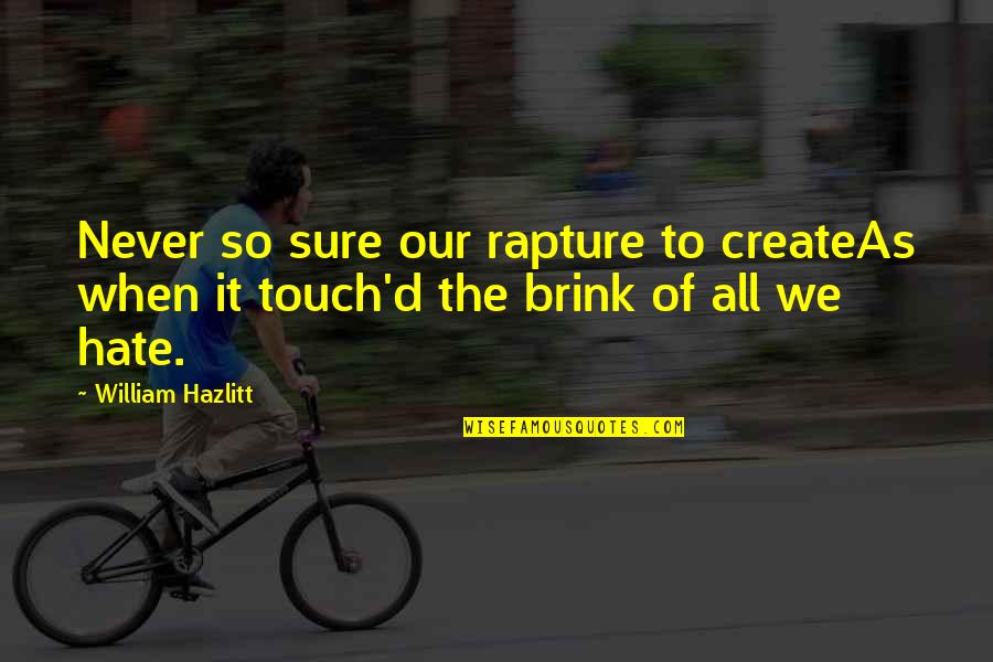 Hazlitt Quotes By William Hazlitt: Never so sure our rapture to createAs when