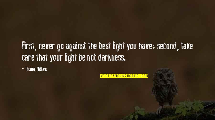 Hazmat Placards Quotes By Thomas Wilson: First, never go against the best light you Hazmat Placards Quotes By Thomas Wilson: First, never go against the best light you