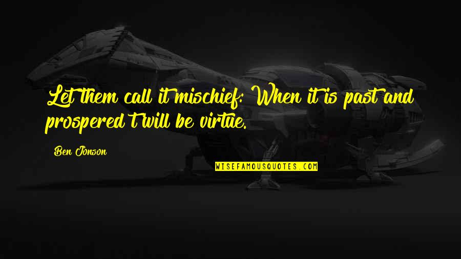 Haznadar Quotes By Ben Jonson: Let them call it mischief: When it is