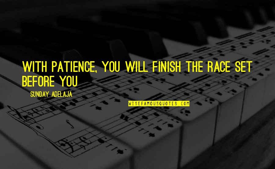 Haznadar Quotes By Sunday Adelaja: With patience, you will finish the race set Haznadar Quotes By Sunday Adelaja: With patience, you will finish the race set