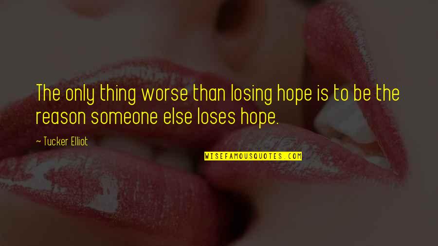 Haznadarevic Namjestaj Quotes By Tucker Elliot: The only thing worse than losing hope is