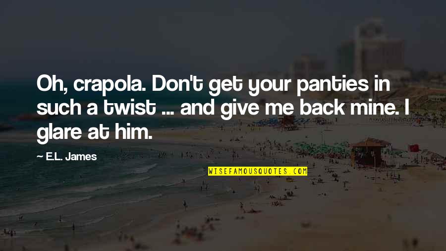 Haznawi 911 Quotes By E.L. James: Oh, crapola. Don't get your panties in such Haznawi 911 Quotes By E.L. James: Oh, crapola. Don't get your panties in such