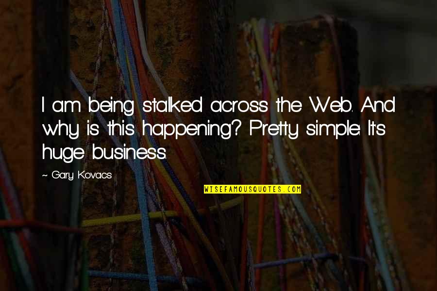Haznawi 911 Quotes By Gary Kovacs: I am being stalked across the Web. And Haznawi 911 Quotes By Gary Kovacs: I am being stalked across the Web. And