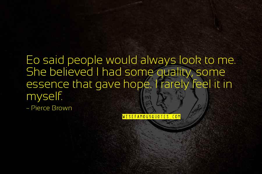 Haznawi 911 Quotes By Pierce Brown: Eo said people would always look to me.