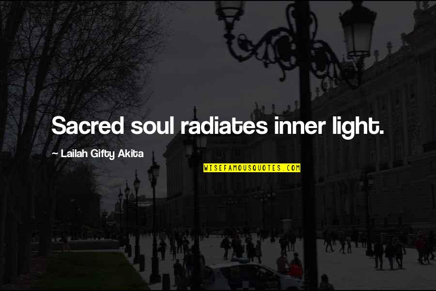 Hazoor Janty Quotes By Lailah Gifty Akita: Sacred soul radiates inner light.