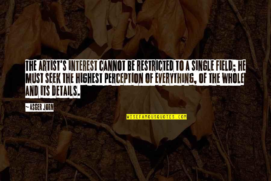 Hazrat Abu Bakr Siddique Quotes By Asger Jorn: The artist's interest cannot be restricted to a