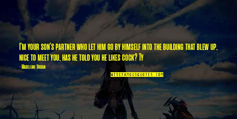 Hazrat Abu Huraira Quotes By Madeleine Urban: I'm your son's partner who let him go