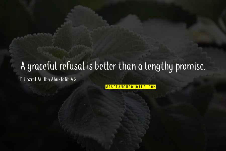 Hazrat Abu Talib Quotes By Hazrat Ali Ibn Abu-Talib A.S: A graceful refusal is better than a lengthy