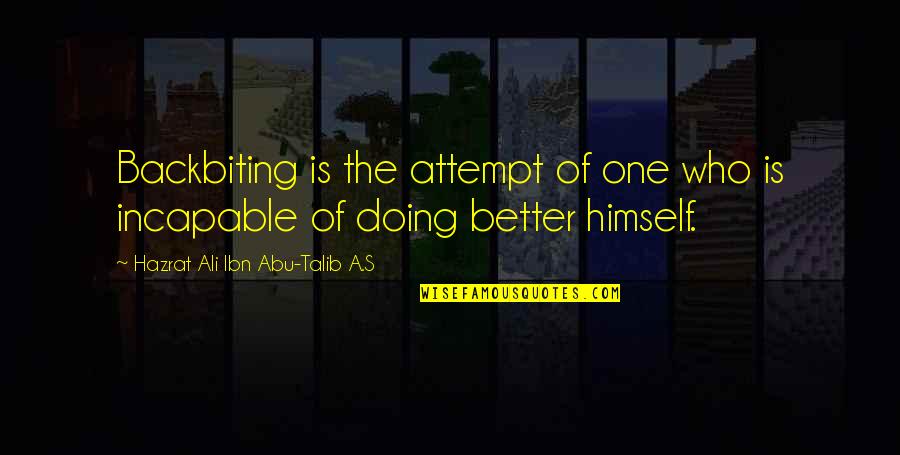 Hazrat Abu Talib Quotes By Hazrat Ali Ibn Abu-Talib A.S: Backbiting is the attempt of one who is