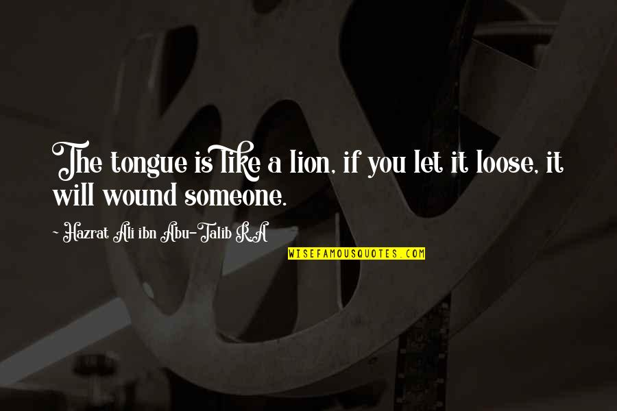 Hazrat Abu Talib Quotes By Hazrat Ali Ibn Abu-Talib R.A: The tongue is like a lion, if you
