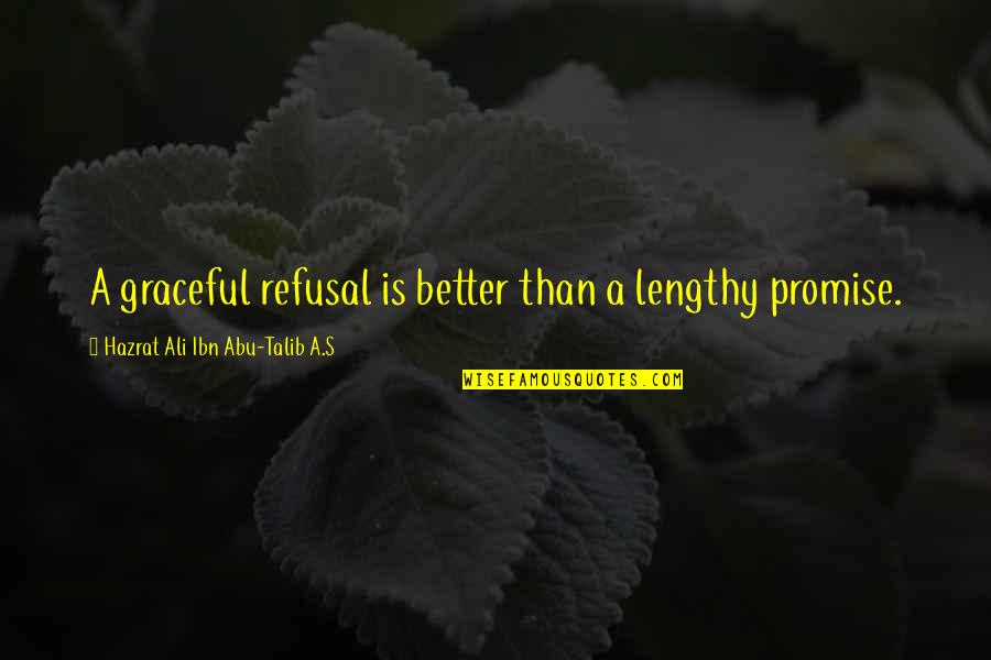 Hazrat Ali A S Quotes By Hazrat Ali Ibn Abu-Talib A.S: A graceful refusal is better than a lengthy