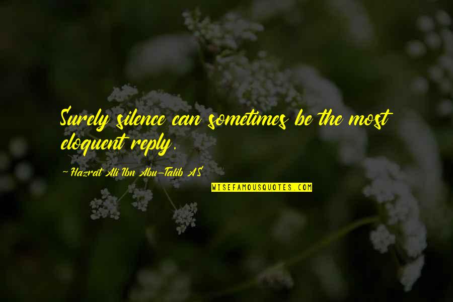 Hazrat Ali A S Quotes By Hazrat Ali Ibn Abu-Talib A.S: Surely silence can sometimes be the most eloquent