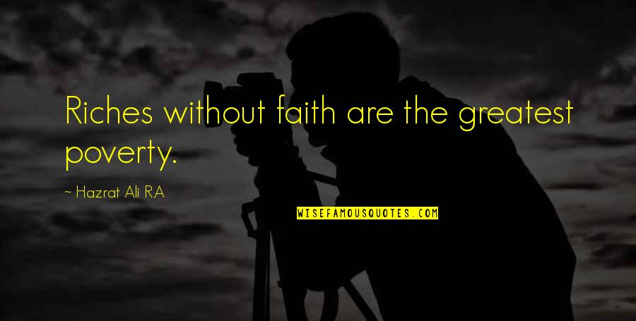 Hazrat Ali A S Quotes By Hazrat Ali R.A: Riches without faith are the greatest poverty.